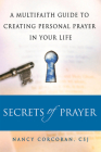 Secrets of Prayer: A Multifaith Guide Tp Creating Personal Prayer in Your Life By Nancy Corcoran Cover Image
