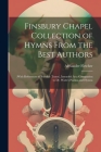 Finsbury Chapel Collection of Hymns From the Best Authors: (With References to Suitable Tunes), Intended As a Companion to Dr. Watts's Psalms and Hymn By Alexander Fletcher Cover Image