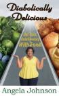 Diabolically Delicious: Our Toxic Relationship with Food By Angela Johnson Cover Image
