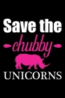 Save the chubby unicorns: A 101 Page Prayer notebook Guide For Prayer, Praise and Thanks. Made For Men and Women. The Perfect Christian Gift For Cover Image