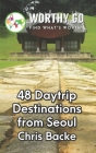 48 Daytrip Destinations From Seoul By Chris Backe Cover Image