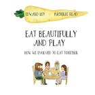 Eat beautifully and play: How we evolved to eat together Cover Image