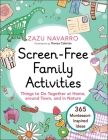 Screen-Free Family Activities: Things to Do Together at Home, around Town, and in Nature Cover Image