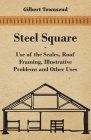 Steel Square - Use Of The Scales, Roof Framing, Illustrative Problems And Other Uses By Gilbert Townsend Cover Image