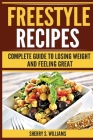 Freestyle Recipes: Complete Guide To Losing Weight And Feeling Great By Sherry S. Williams Cover Image