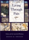 Living Through Pain: Psalms and the Search for Wholeness By Kristin M. Swenson Cover Image
