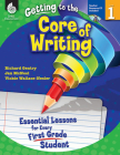 Getting to the Core of Writing: Essential Lessons for Every First Grade Student By Richard Gentry, Jan McNeel, Vickie Wallace-Nesler Cover Image