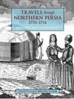 Travels Through Northern Persia: 1770-1774 By Samuel Gottlieb Gmelin, Willem M. Floor (Translator) Cover Image