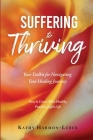 Suffering to Thriving: Your Toolkit for Navigating Your Healing Journey: How to Live a More Healthy, Peaceful, Joyful Life Cover Image