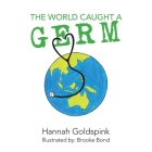 The World Caught A Germ By Hannah Goldspink, Brooke Bond (Illustrator) Cover Image