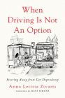 When Driving Is Not an Option: Steering Away from Car Dependency By Anna Zivarts, Dani Simons (Foreword by) Cover Image