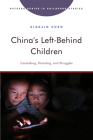 China's Left-Behind Children: Caretaking, Parenting, and Struggles (Rutgers Series in Childhood Studies) By Xiaojin Chen Cover Image