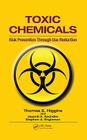 Toxic Chemicals: Risk Prevention Through Use Reduction By Thomas E. Higgins, Jayanti A. Sachdev, Stephen A. Engleman Cover Image