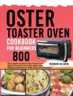 Oster Toaster Oven Cookbook for Beginners 800: The Complete Guide of Oster Toaster Oven Digital Convection Oven with Large 6-Slice Capacity recipe boo Cover Image