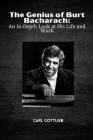 The Genius of Burt Bacharach: An In-Depth Look at His Life and Work By Carl Gottlieb Cover Image