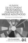 Human Development from Middle Childhood to Middle Adulthood: Growing Up to be Middle-Aged By Lea Pulkkinen Cover Image