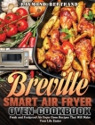 Breville Smart Air Fryer Oven Cookbook: Fresh and Foolproof Air Fryer Oven Recipes That Will Make Your Life Easier Cover Image