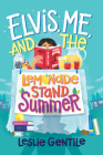 Elvis, Me, and the Lemonade Stand Summer By Leslie Gentile Cover Image