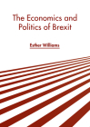 The Economics and Politics of Brexit By Esther Williams (Editor) Cover Image