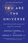 You Are the Universe: Discovering Your Cosmic Self and Why It Matters By Deepak Chopra, M.D., Menas C. Kafatos, Ph.D. Cover Image