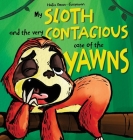 My Sloth and the Very Contagious Case of the Yawns By Hailee Oman, Gusty Awan (Illustrator) Cover Image