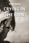 Crying in the Rain By Oliver Davis Cover Image