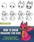 How to Draw Dragons for Kids: Drawing Cute and Adorable Dragons Step-By-Step (for Kids and Adults of All Ages) Cover Image