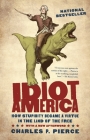 Idiot America: How Stupidity Became a Virtue in the Land of the Free Cover Image