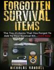 Forgotten Survival Items: The Top 25 Items That You Forgot To Add To Your Survival Kit...Until Now By Nicholas Randall Cover Image