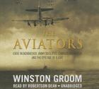 The Aviators Lib/E: Eddie Rickenbacker, Jimmy Doolittle, Charles Lindbergh, and the Epic Age of Flight By Winston Groom, Robertson Dean (Read by) Cover Image