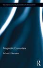 Pragmatic Encounters (Routledge Studies in American Philosophy) By Richard J. Bernstein Cover Image