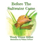 Before The Saltwater Came By Wendy Wilson Billiot, William Depauw (Calligrapher), Capt John Swallow (Editor) Cover Image
