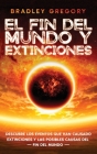 El Fin del Mundo y Extinciones: Descubre los Eventos que han Causado Extinciones y las Posibles Causas del Fin del Mundo By Bradley Gregory Cover Image