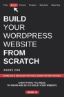 Build Your WordPress Website from Scratch: Complete & Detailed Practical Guide For Non-Techies Cover Image