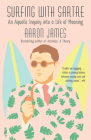 Surfing with Sartre: An Aquatic Inquiry into a Life of Meaning By Aaron James Cover Image