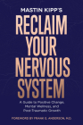 Reclaim Your Nervous System: A Guide to Positive Change, Mental Wellness, and Post-Traumatic Growth Cover Image