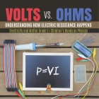 Volts vs. Ohms: Understanding How Electric Resistance Happens Electricity and Matter Grade 5 Children's Books on Physics Cover Image