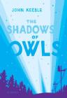 The Shadows of Owls By John Keeble Cover Image
