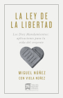 La ley de la libertad: Los Diez Mandamientos: Aplicaciones para la vida del creyente By Dr. Miguel Núñez, Viola Núñez (Editor) Cover Image
