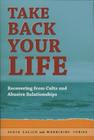 Taking Back Your Life: Recovering from Cults and Abusive Relationships By Janja Lalich, Madeleine Tobias Cover Image