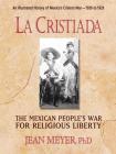 La Cristiada: The Mexican People's War for Religious Liberty By Jean Meyer Cover Image
