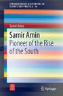Samir Amin: Pioneer of the Rise of the South (Springerbriefs on Pioneers in Science and Practice #16) Cover Image