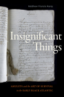 Insignificant Things: Amulets and the Art of Survival in the Early Black Atlantic By Matthew Francis Rarey Cover Image
