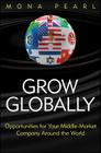 Grow Globally: Opportunities for Your Middle-Market Company Around the World By Mona Pearl Cover Image