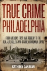 True Crime Philadelphia: From America's First Bank Robbery to the Real-Life Killers Who Inspired Boardwalk Empire By Kathryn Canavan Cover Image