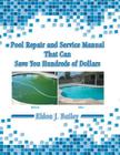 Pool Repair and Service Manual That Can Save You Hundreds of Dollars By Eldon J. Bailey Cover Image