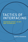 Tactics of Interfacing: Encoding Affect in Art and Technology (Leonardo) By Ksenia Fedorova Cover Image