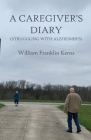 A Caregiver's Diary (Struggling With Alzheimer's) By William Franklin Kerns Cover Image
