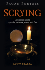 Pagan Portals - Scrying: Divination Using Crystals, Mirrors, Water and Fire By Lucya Starza Cover Image