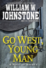 Go West, Young Man: A Riveting Western Novel of the American Frontier By William W. Johnstone, J.A. Johnstone Cover Image